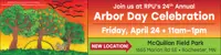 Banner promoting RPU’s 24th Annual Arbor Day Celebration on Friday, April 24 from 11 a.m. to 1 p.m. at McQuillan Field Park, 1655 Marion Road SE in Rochester, Minnesota.